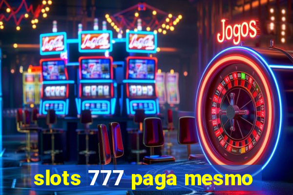 slots 777 paga mesmo